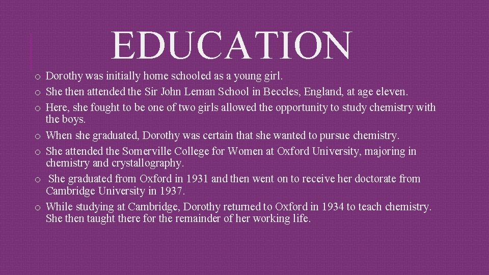 EDUCATION o Dorothy was initially home schooled as a young girl. o She then