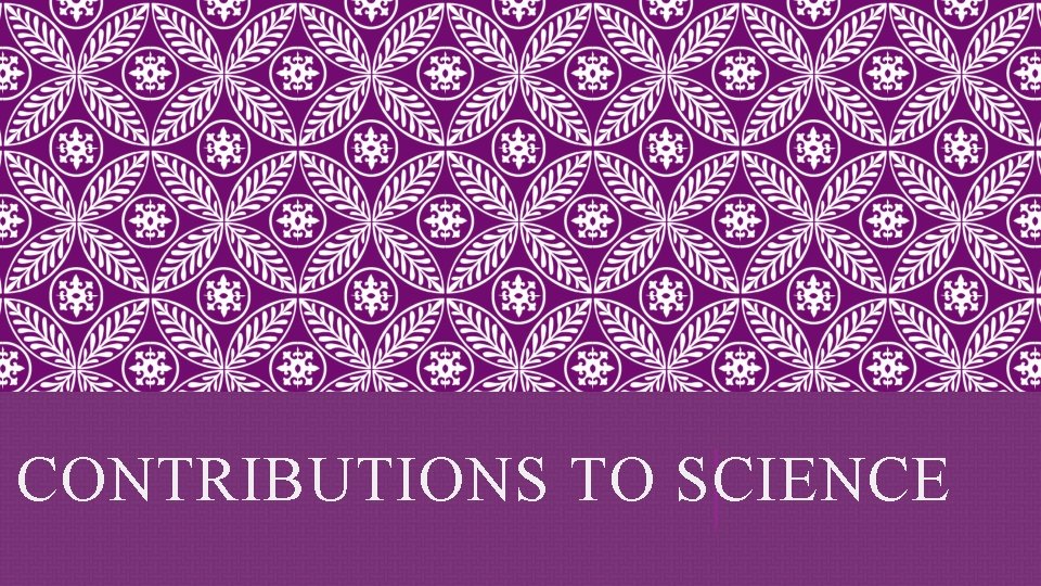 CONTRIBUTIONS TO SCIENCE 