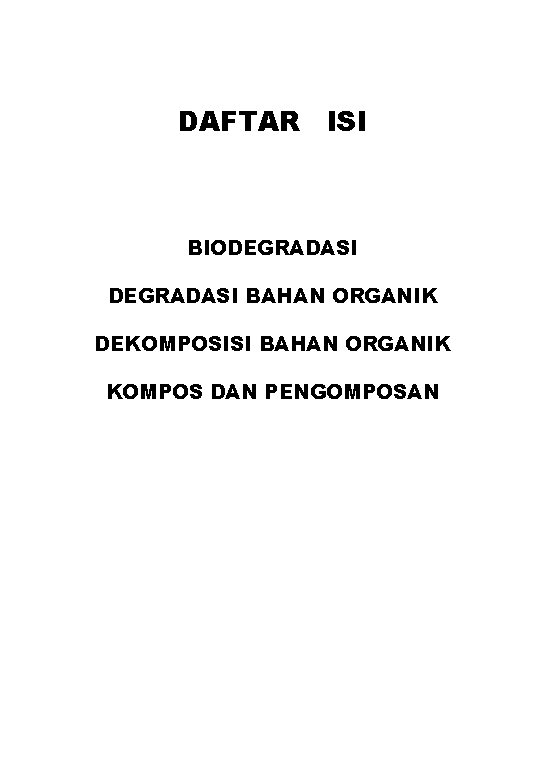 DAFTAR ISI BIODEGRADASI BAHAN ORGANIK DEKOMPOSISI BAHAN ORGANIK KOMPOS DAN PENGOMPOSAN 