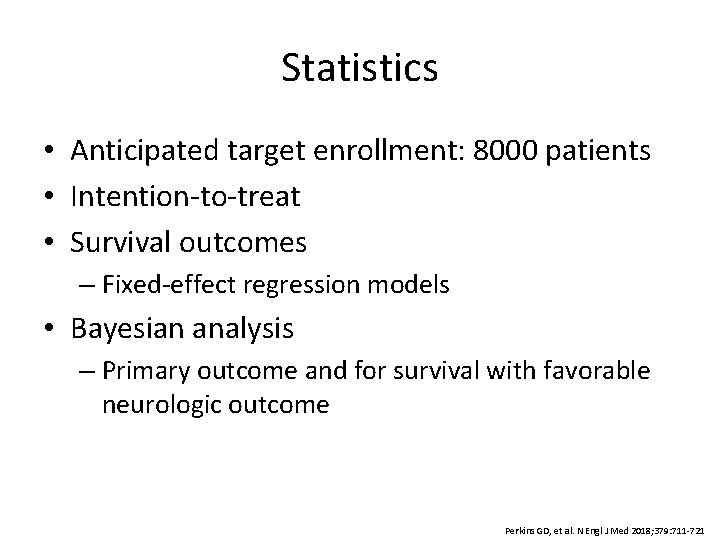 Statistics • Anticipated target enrollment: 8000 patients • Intention-to-treat • Survival outcomes – Fixed-effect