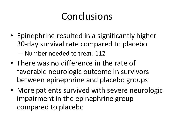 Conclusions • Epinephrine resulted in a significantly higher 30 -day survival rate compared to
