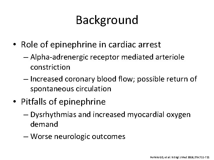 Background • Role of epinephrine in cardiac arrest – Alpha-adrenergic receptor mediated arteriole constriction