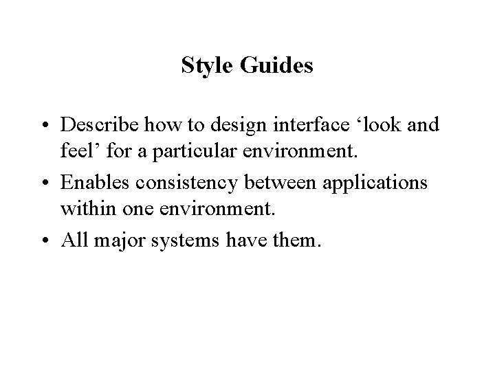 Style Guides • Describe how to design interface ‘look and feel’ for a particular