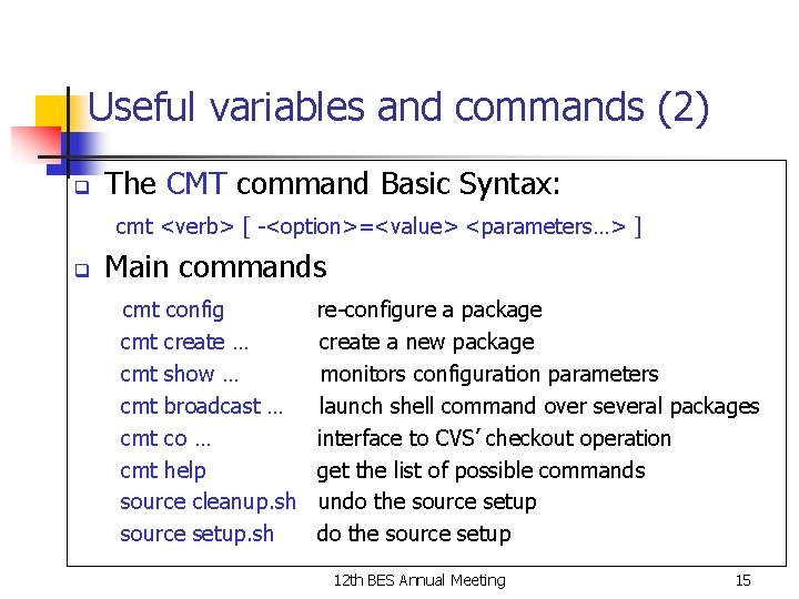 Useful variables and commands (2) q The CMT command Basic Syntax: cmt <verb> [