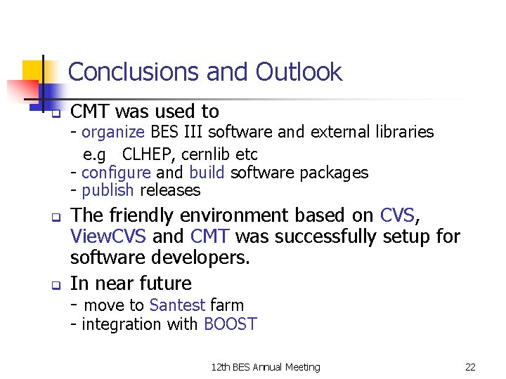 Conclusions and Outlook q CMT was used to - organize BES III software and