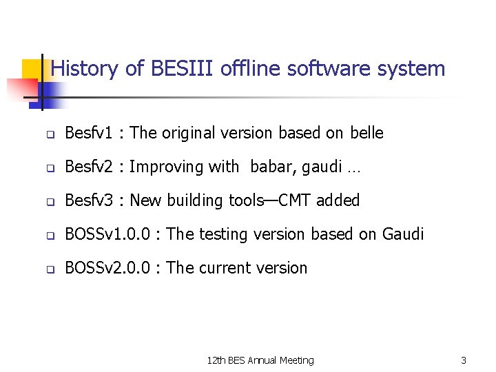 History of BESIII offline software system q Besfv 1 : The original version based