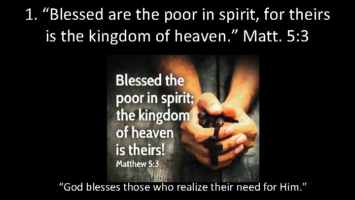 1. “Blessed are the poor in spirit, for theirs is the kingdom of heaven.