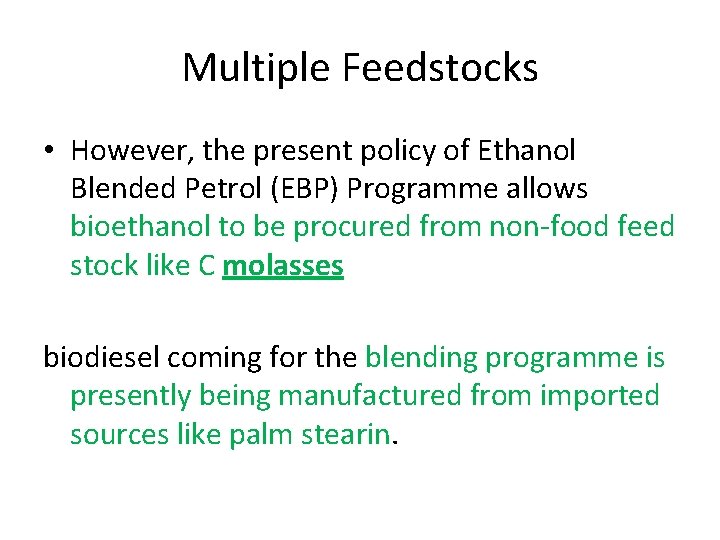 Multiple Feedstocks • However, the present policy of Ethanol Blended Petrol (EBP) Programme allows