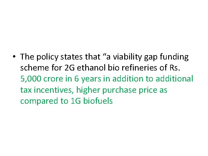  • The policy states that “a viability gap funding scheme for 2 G