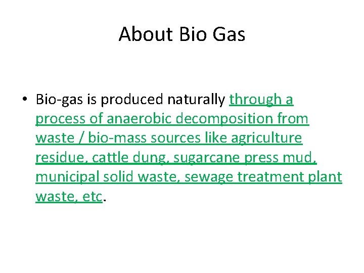 About Bio Gas • Bio-gas is produced naturally through a process of anaerobic decomposition