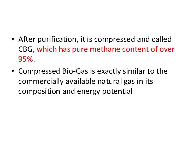  • After purification, it is compressed and called CBG, which has pure methane