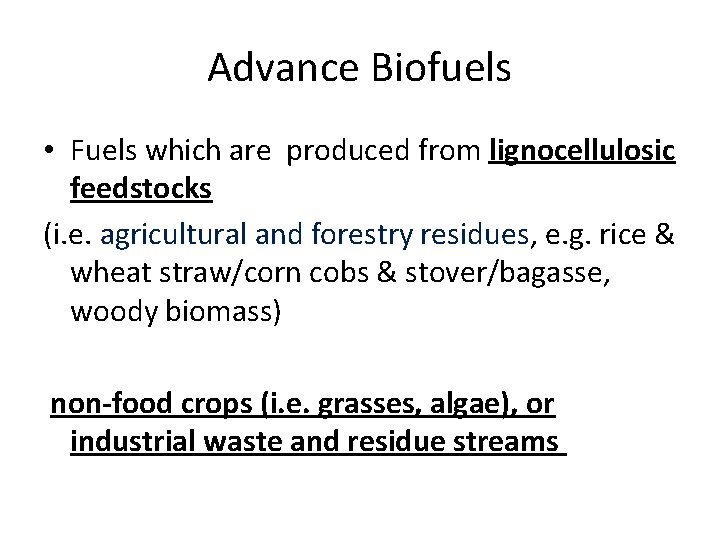 Advance Biofuels • Fuels which are produced from lignocellulosic feedstocks (i. e. agricultural and