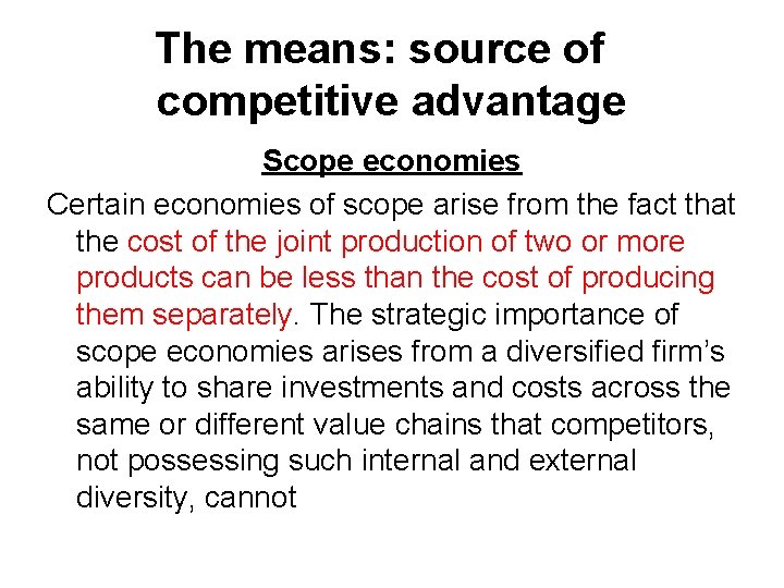The means: source of competitive advantage Scope economies Certain economies of scope arise from