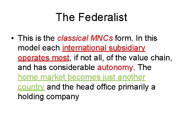 The Federalist • This is the classical MNCs form. In this model each international