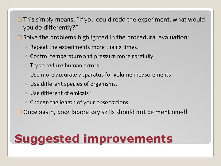 � This simply means, “If you could redo the experiment, what would you do