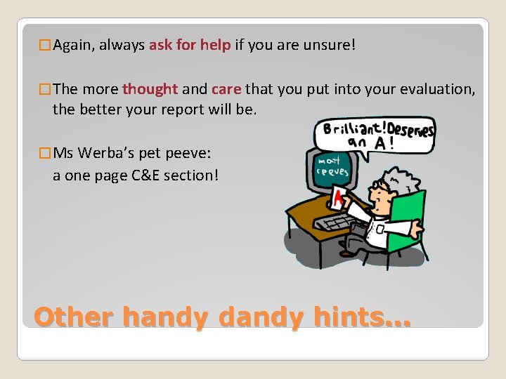 � Again, always ask for help if you are unsure! � The more thought