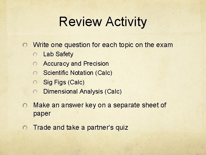 Review Activity Write one question for each topic on the exam Lab Safety Accuracy