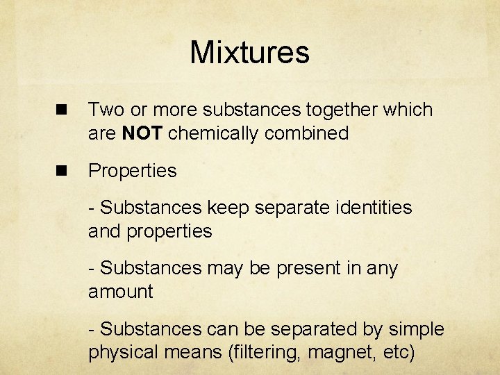 Mixtures n Two or more substances together which are NOT chemically combined n Properties