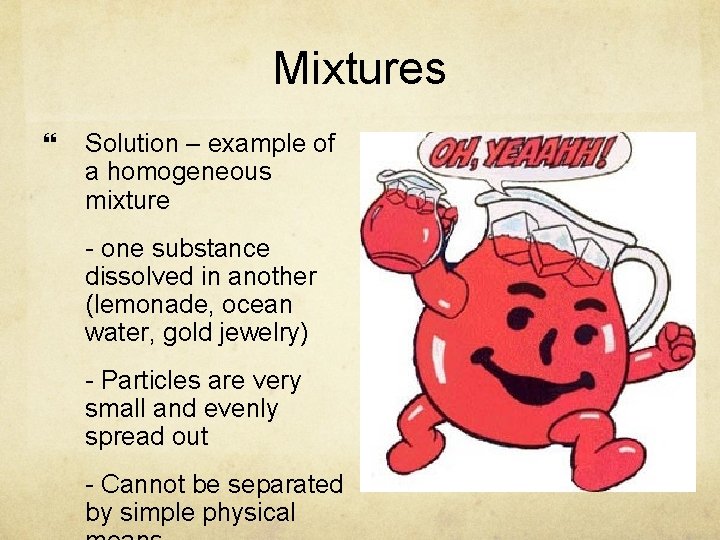 Mixtures Solution – example of a homogeneous mixture - one substance dissolved in another