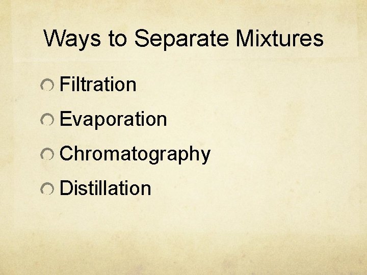 Ways to Separate Mixtures Filtration Evaporation Chromatography Distillation 