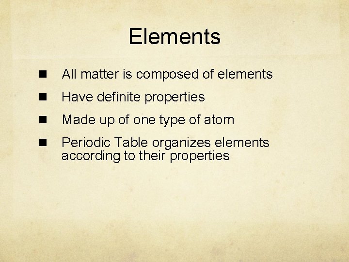Elements n All matter is composed of elements n Have definite properties n Made