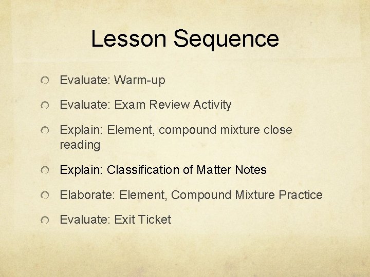 Lesson Sequence Evaluate: Warm-up Evaluate: Exam Review Activity Explain: Element, compound mixture close reading
