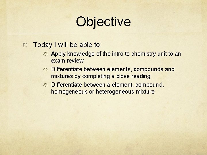 Objective Today I will be able to: Apply knowledge of the intro to chemistry