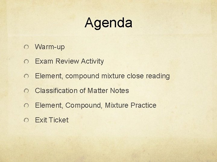 Agenda Warm-up Exam Review Activity Element, compound mixture close reading Classification of Matter Notes