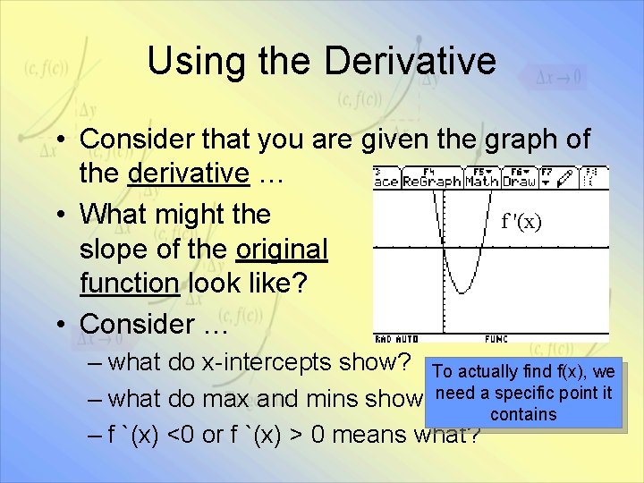 Using the Derivative • Consider that you are given the graph of the derivative