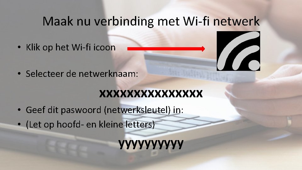 Maak nu verbinding met Wi-fi netwerk • Klik op het Wi-fi icoon • Selecteer