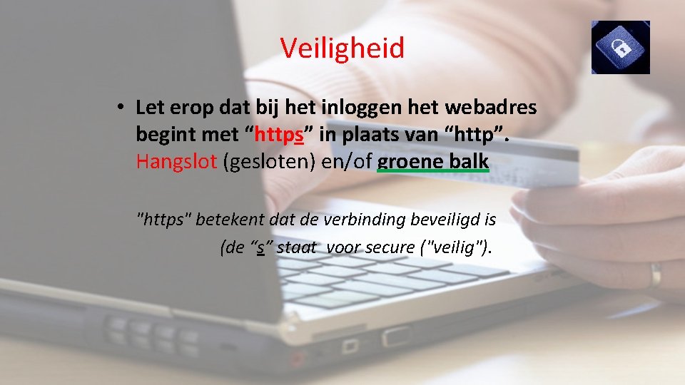 Veiligheid • Let erop dat bij het inloggen het webadres begint met “https” in