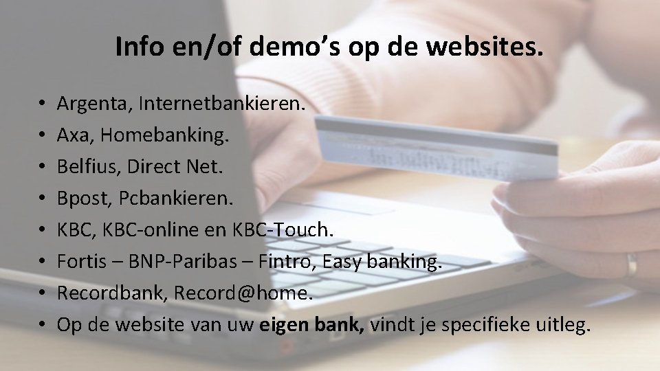 Info en/of demo’s op de websites. • • Argenta, Internetbankieren. Axa, Homebanking. Belfius, Direct