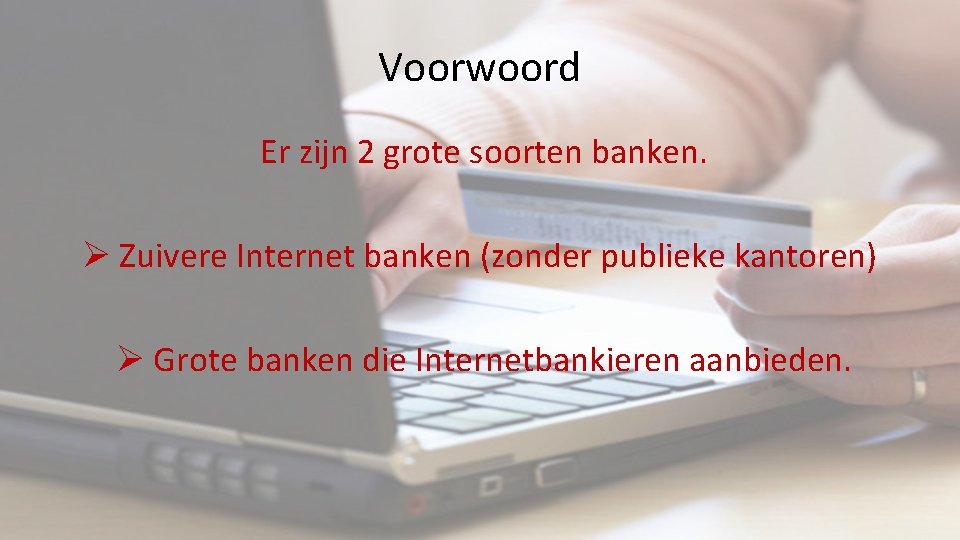 Voorwoord Er zijn 2 grote soorten banken. Ø Zuivere Internet banken (zonder publieke kantoren)