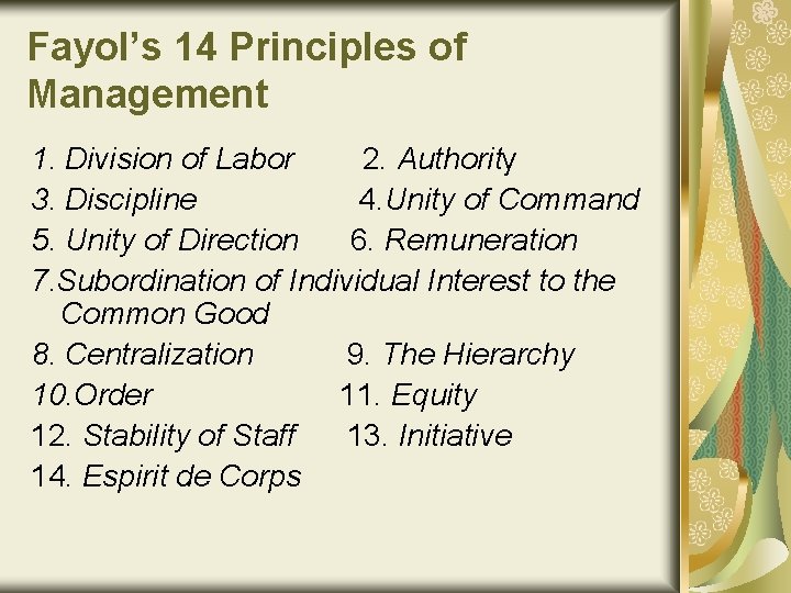 Fayol’s 14 Principles of Management 1. Division of Labor 2. Authority 3. Discipline 4.