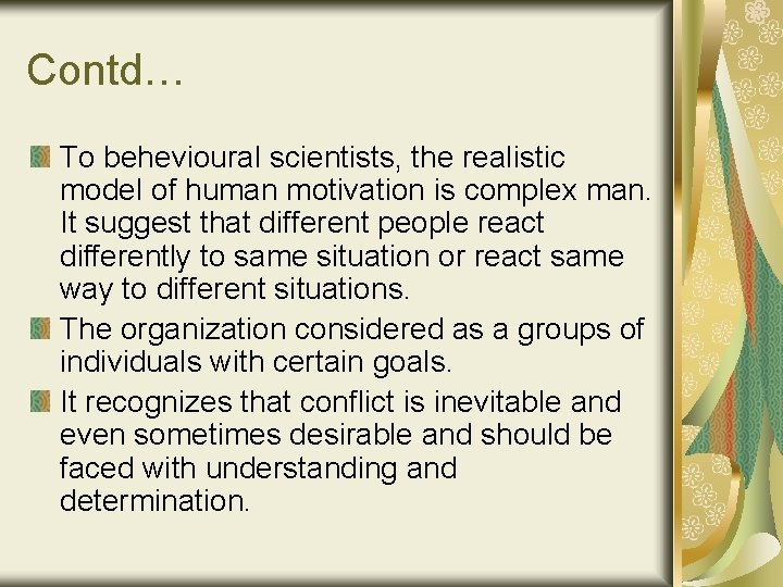 Contd… To behevioural scientists, the realistic model of human motivation is complex man. It
