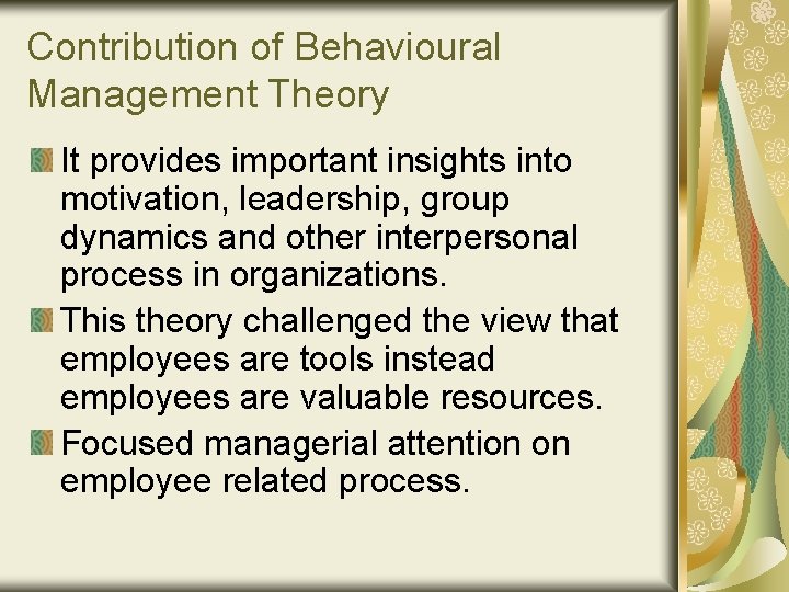 Contribution of Behavioural Management Theory It provides important insights into motivation, leadership, group dynamics