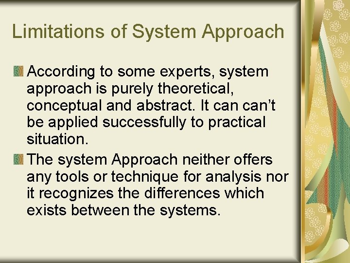 Limitations of System Approach According to some experts, system approach is purely theoretical, conceptual
