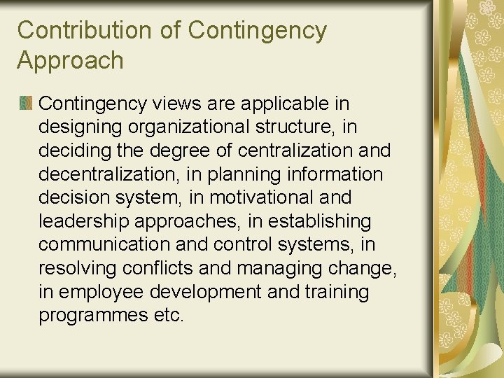 Contribution of Contingency Approach Contingency views are applicable in designing organizational structure, in deciding