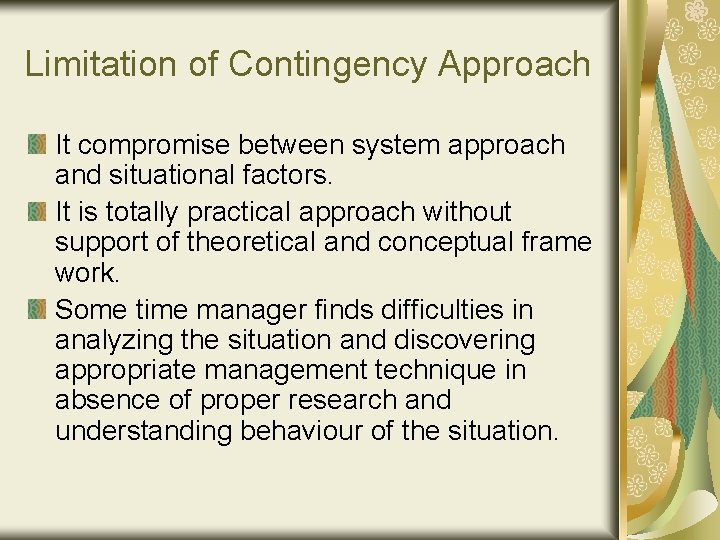 Limitation of Contingency Approach It compromise between system approach and situational factors. It is