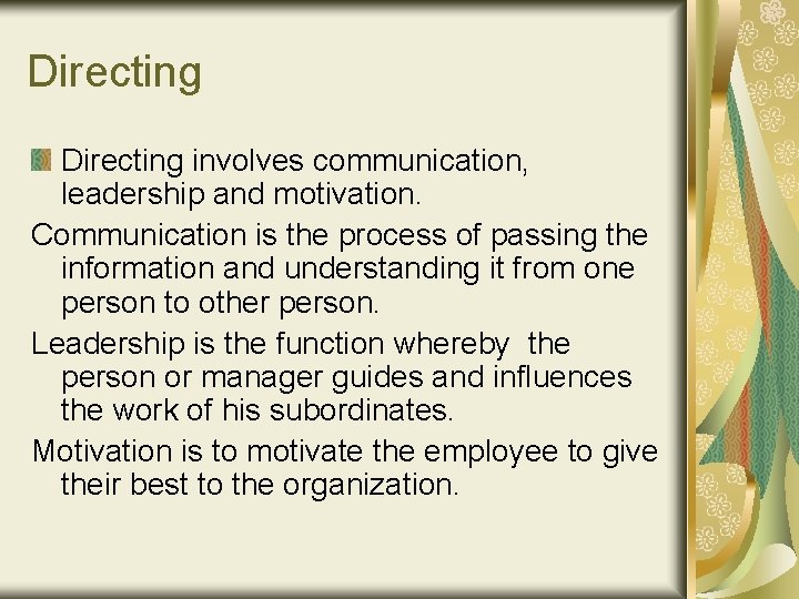 Directing involves communication, leadership and motivation. Communication is the process of passing the information