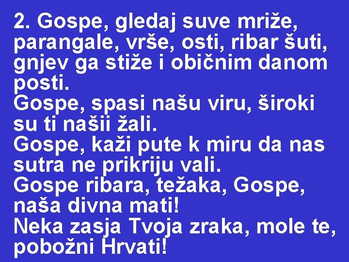 2. Gospe, gledaj suve mriže, parangale, vrše, osti, ribar šuti, gnjev ga stiže i