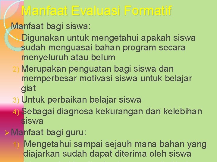 Manfaat Evaluasi Formatif Ø Manfaat bagi siswa: 1) Digunakan untuk mengetahui apakah siswa sudah