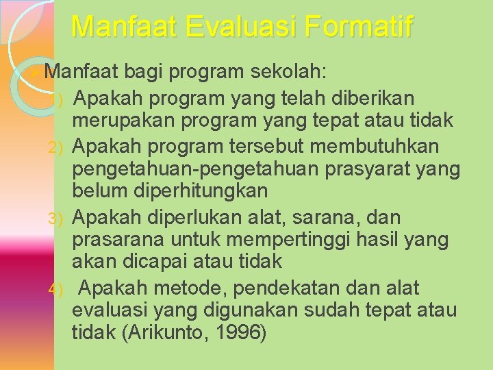 Manfaat Evaluasi Formatif Ø Manfaat 1) 2) 3) 4) bagi program sekolah: Apakah program