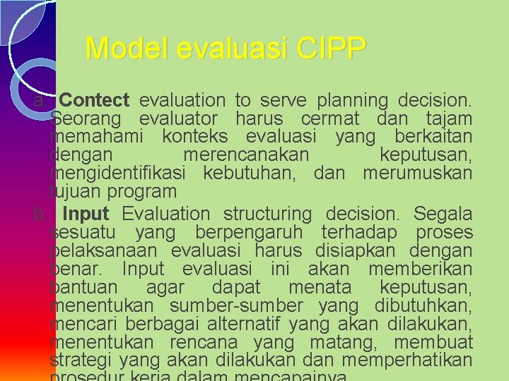Model evaluasi CIPP a. Contect evaluation to serve planning decision. Seorang evaluator harus cermat
