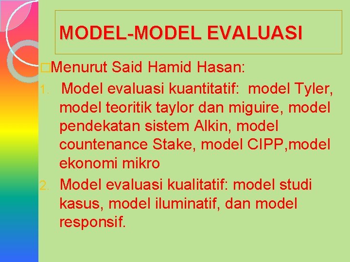 MODEL-MODEL EVALUASI �Menurut Said Hamid Hasan: 1. Model evaluasi kuantitatif: model Tyler, model teoritik