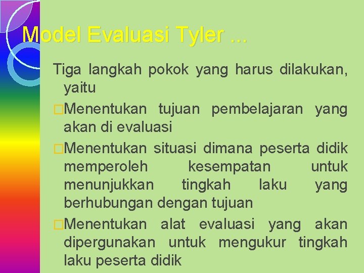 Model Evaluasi Tyler. . . Tiga langkah pokok yang harus dilakukan, yaitu �Menentukan tujuan