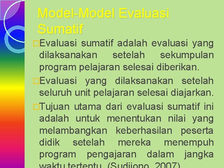 Model-Model Evaluasi Sumatif �Evaluasi sumatif adalah evaluasi yang dilaksanakan setelah sekumpulan program pelajaran selesai