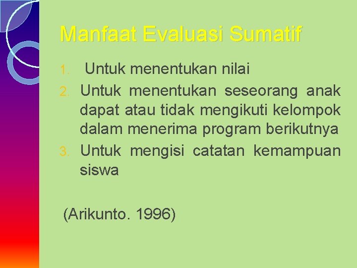 Manfaat Evaluasi Sumatif Untuk menentukan nilai 2. Untuk menentukan seseorang anak dapat atau tidak