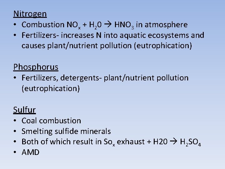 Nitrogen • Combustion NOx + H 20 HNO 3 in atmosphere • Fertilizers- increases