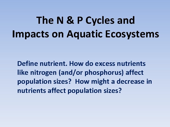 The N & P Cycles and Impacts on Aquatic Ecosystems Define nutrient. How do